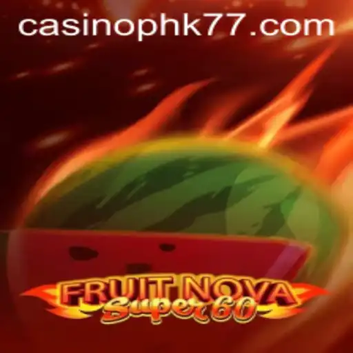 Exploring FruitNovaSuper60: An Exciting Gaming Experience with PHK77